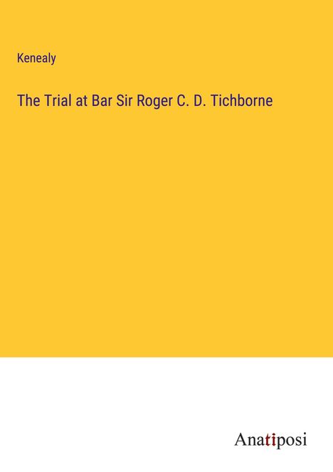 Kenealy: The Trial at Bar Sir Roger C. D. Tichborne, Buch