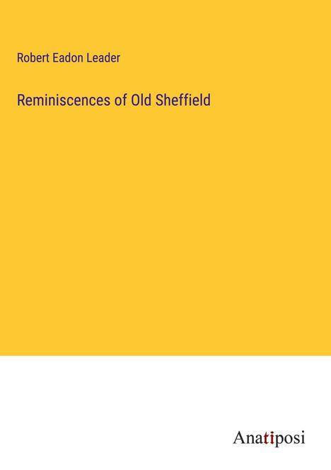 Robert Eadon Leader: Reminiscences of Old Sheffield, Buch