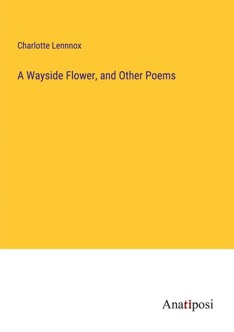 Charlotte Lennnox: A Wayside Flower, and Other Poems, Buch