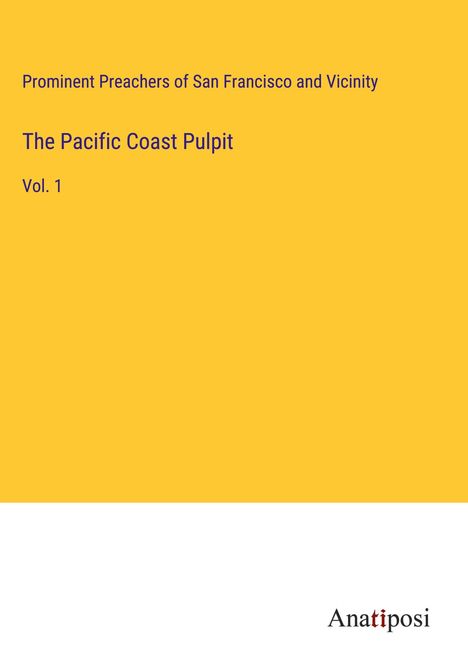 Prominent Preachers of San Francisco and Vicinity: The Pacific Coast Pulpit, Buch