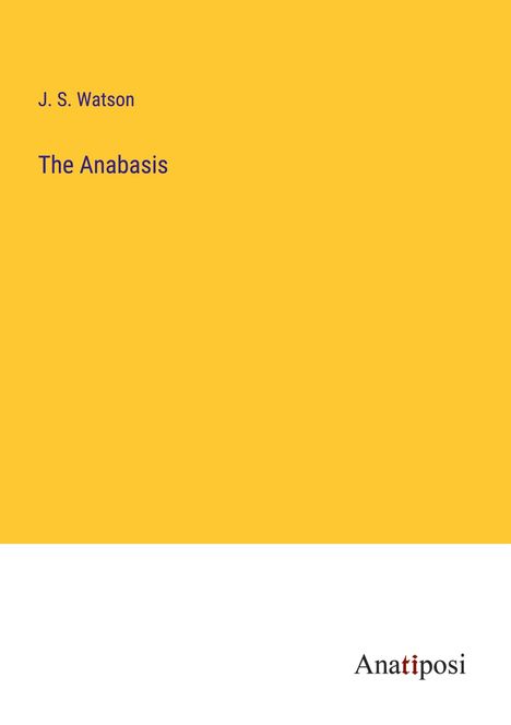 J. S. Watson: The Anabasis, Buch