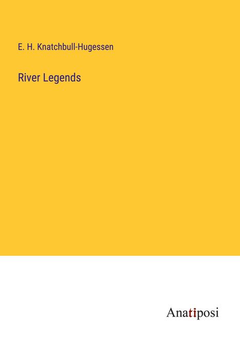 E. H. Knatchbull-Hugessen: River Legends, Buch