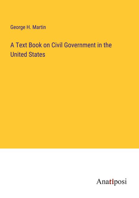 George H. Martin: A Text Book on Civil Government in the United States, Buch