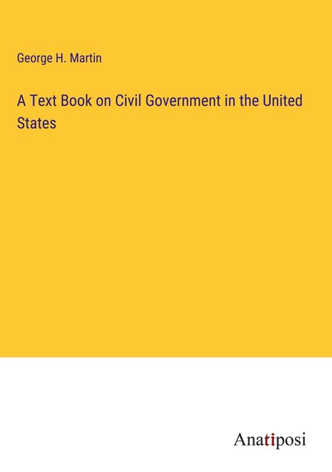 George H. Martin: A Text Book on Civil Government in the United States, Buch