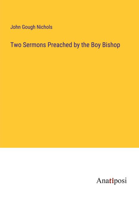 John Gough Nichols: Two Sermons Preached by the Boy Bishop, Buch
