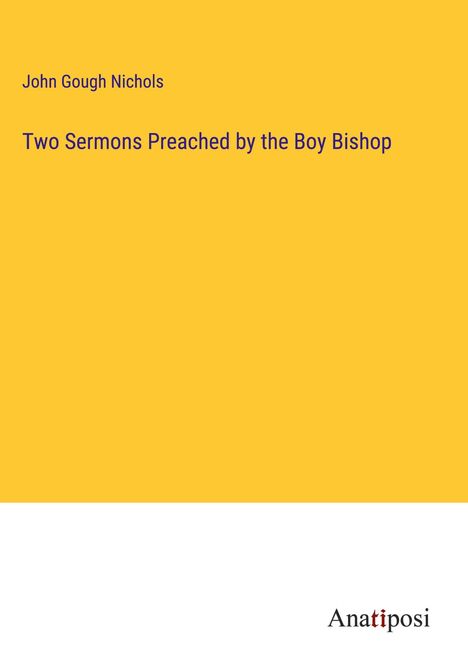 John Gough Nichols: Two Sermons Preached by the Boy Bishop, Buch
