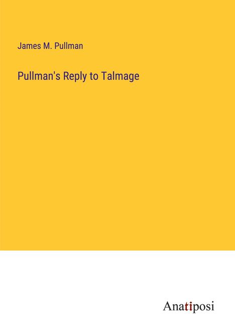 James M. Pullman: Pullman's Reply to Talmage, Buch
