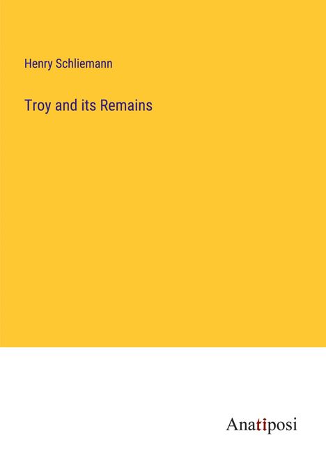 Henry Schliemann: Troy and its Remains, Buch