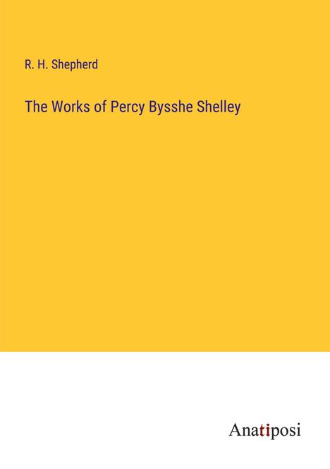 R. H. Shepherd: The Works of Percy Bysshe Shelley, Buch