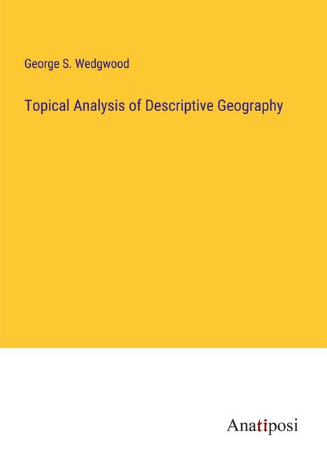 George S. Wedgwood: Topical Analysis of Descriptive Geography, Buch