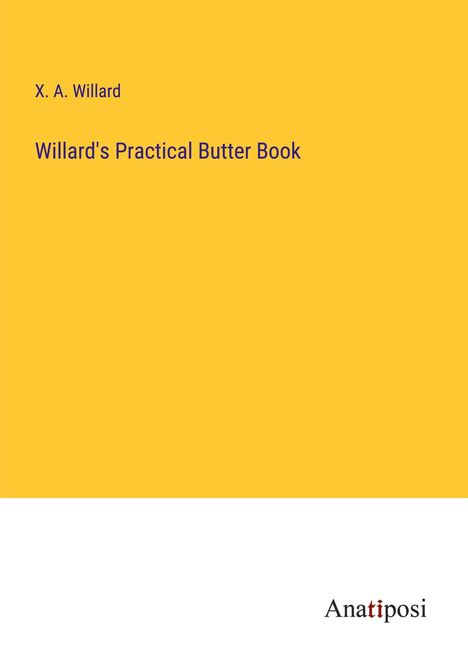 X. A. Willard: Willard's Practical Butter Book, Buch