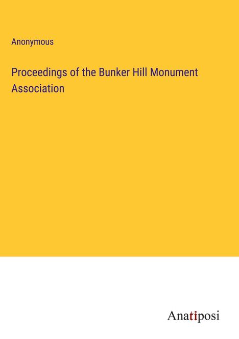 Anonymous: Proceedings of the Bunker Hill Monument Association, Buch