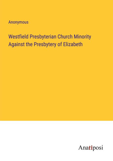 Anonymous: Westfield Presbyterian Church Minority Against the Presbytery of Elizabeth, Buch