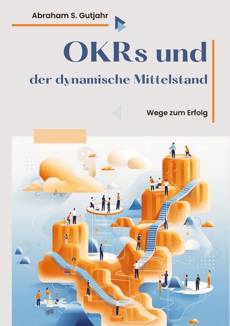 Abraham S. Gutjahr: OKRs und der dynamische Mittelstand, Buch