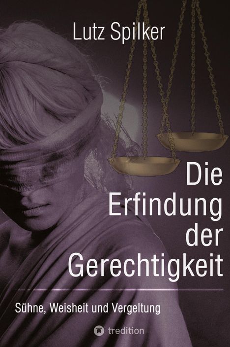 Lutz Spilker: Die Erfindung der Gerechtigkeit, Buch
