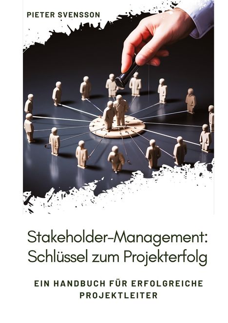 Pieter Svensson: Stakeholder-Management: Schlüssel zum Projekterfolg, Buch