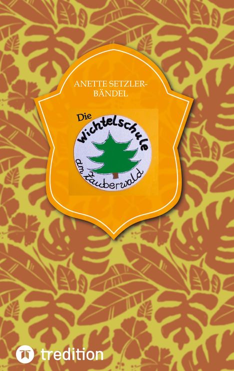Anette Setzler-Bändel: Die Wichtelschule am Zauberwald, Buch