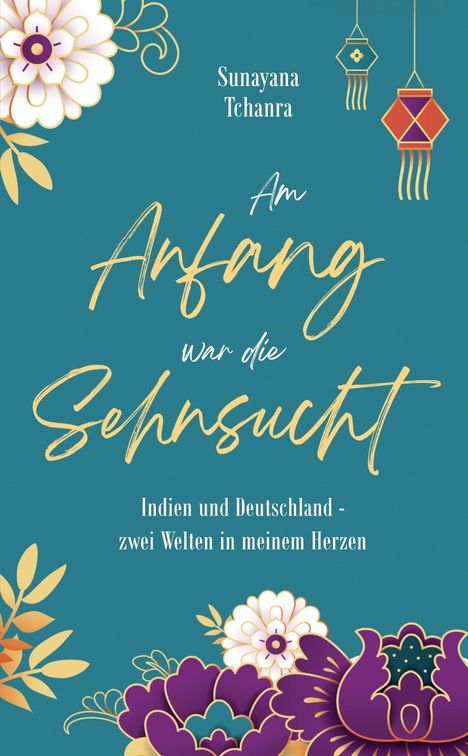 Sunayana Tchanra: Am Anfang war die Sehnsucht, Buch