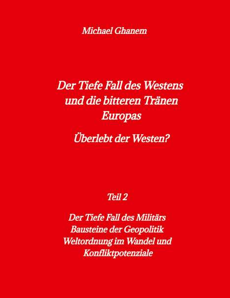 Michael Ghanem: Der tiefe Fall des Westens und die bitteren Tränen Europas, Buch