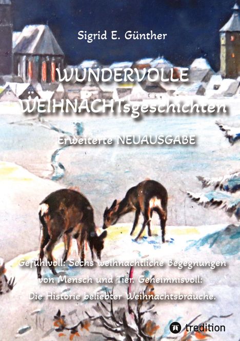 Sigrid E. Günther: WUNDERVOLLE WEIHNACHTsgeschichten - Erweiterte NEUAUSGABE - Ein Buch über Tierliebe und Tierschutz, eingebettet in den Zauber der Weihnacht, Buch