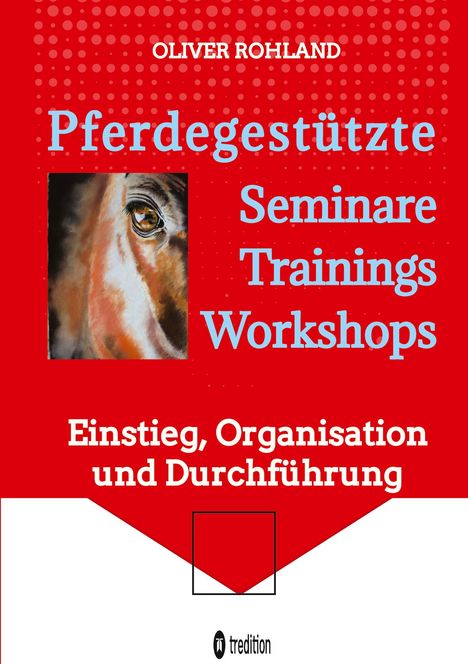 Oliver Rohland: Pferdegestützte Seminare - Trainings - Workshops, Buch