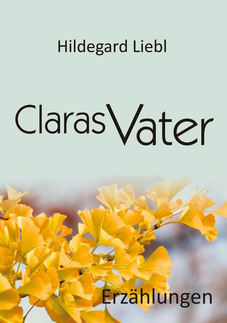 Hildegard Liebl: Claras Vater, Buch