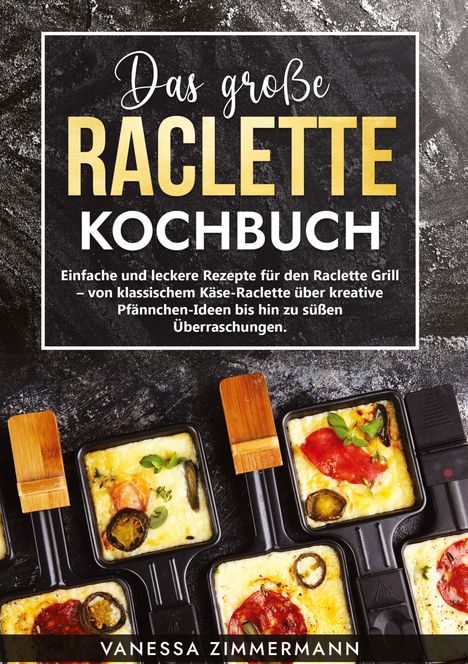 Vanessa Zimmermann: Das große Raclette Kochbuch, Buch