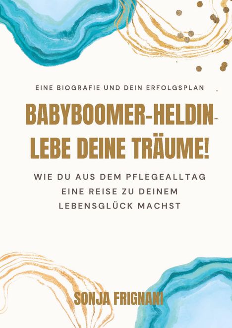 Sonja Frignani: Babyboomer-Heldin, lebe deine Träume!, Buch