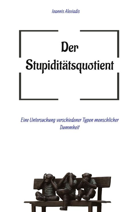 Ioannis Alexiadis: Der Stupiditätsquotient, Buch