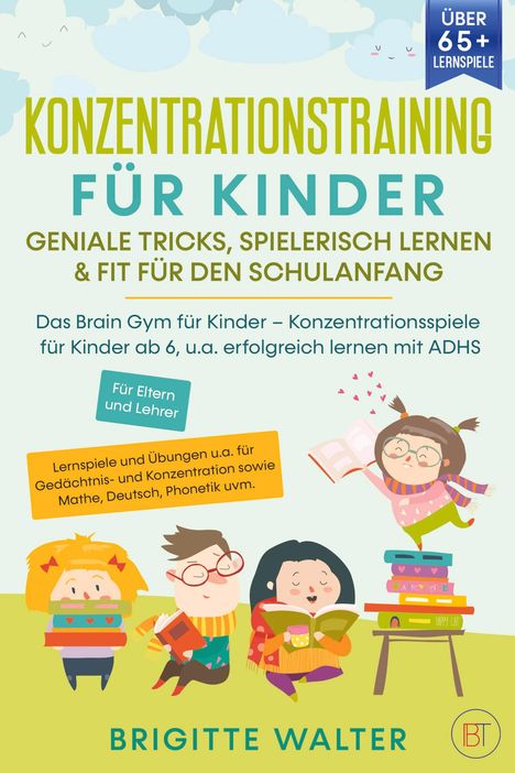 Brigitte Walter: Konzentrationstraining für Kinder - Geniale Tricks, Spielerisch lernen &amp; Fit für den Schulanfang, Buch