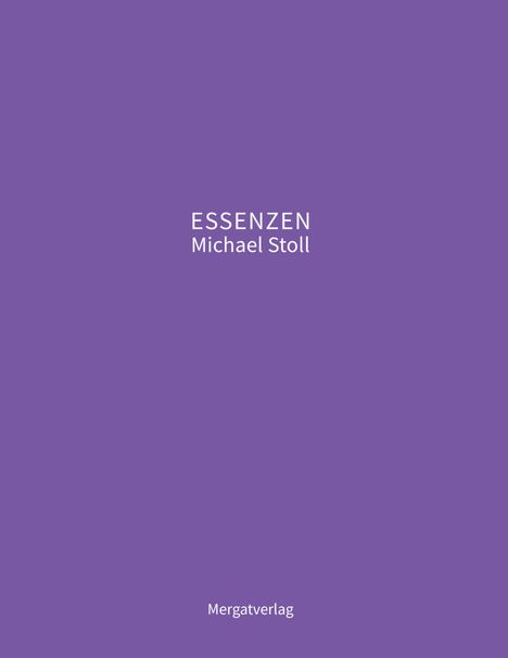 Michael Stoll: ESSENZEN VIII --- Dichterische Texte von Michael Stoll, die ausgehend vom Konkreten, geöffnete Wege hin zu einer wahren Gelassenheit aufzeigen, Buch