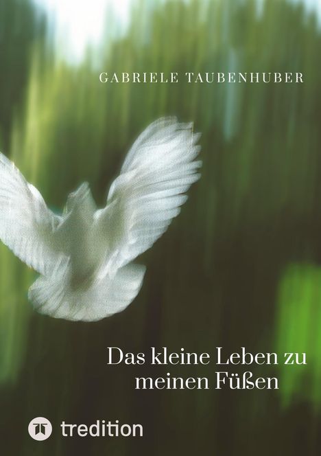 Gabriele Taubenhuber: Das kleine Leben zu meinen Füßen, Buch