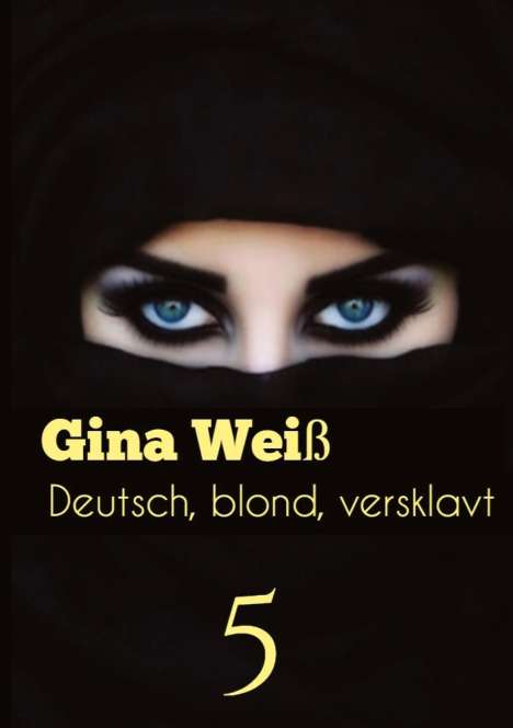 Gina Weiß: Deutsch, blond, versklavt 5, Buch
