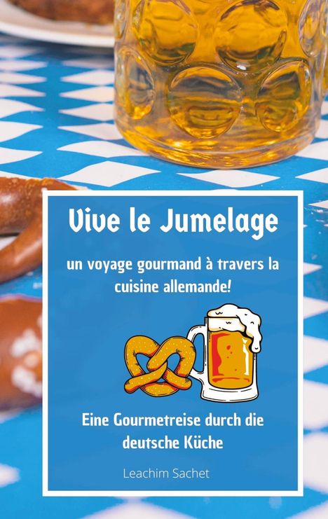 Leachim Sachet: Vive le jumelage - un voyage gourmand à travers la cuisine allemande, Buch