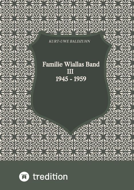 Kurt-Uwe Baldzuhn: Familie Wiallas Band III 1945 - 1959, Buch