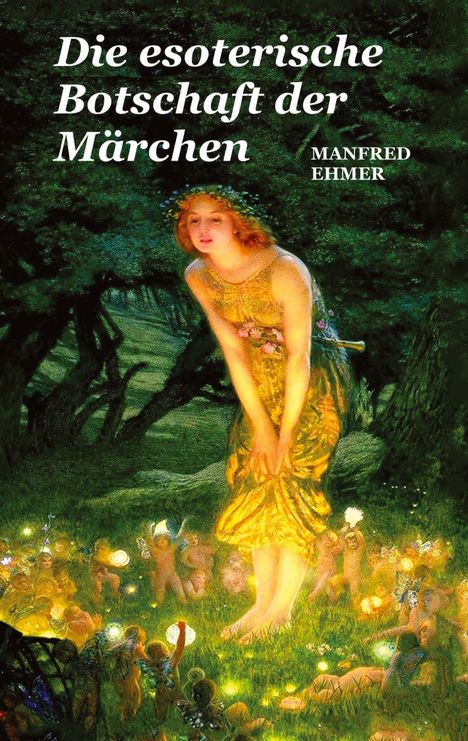 Manfred Ehmer: Die esoterische Botschaft der Märchen, Buch