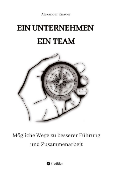 Alexander Knauer: Ein Unternehmen Ein Team, Buch