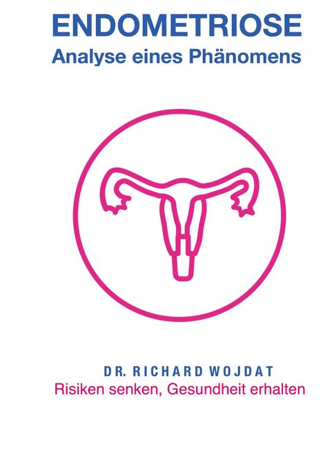 Richard Wojdat: Endometriose, Eine Analyse eines Phänomens, Buch