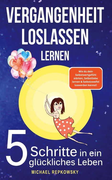 Michael Repkowsky: Vergangenheit loslassen lernen! Wie du dein Selbstwertgefühl stärken, Selbstliebe lernen &amp; Selbstzweifel loswerden. kannst!, Buch