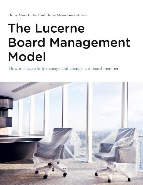 Mirjam Gruber-Durrer: The Lucerne Board Management Model - the legally sound reference model with 31 illustrations and lots of food for thought to be deepened in management bodies of all sizes and in all sectors., Buch