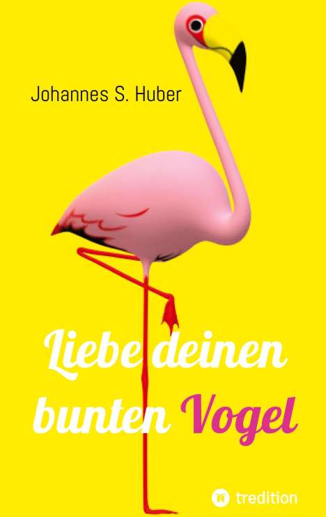 Johannes S. Huber: Liebe deinen bunten Vogel, Buch