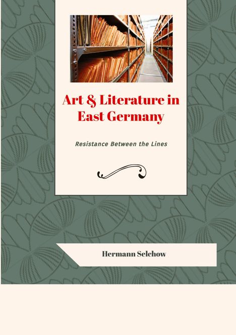 Hermann Selchow: Art &amp; Literature in East Germany, Buch