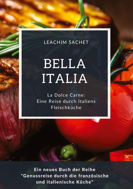 Leachim Sachet: Bella Italia: Eine Reise durch Italiens Fleischküche, Buch