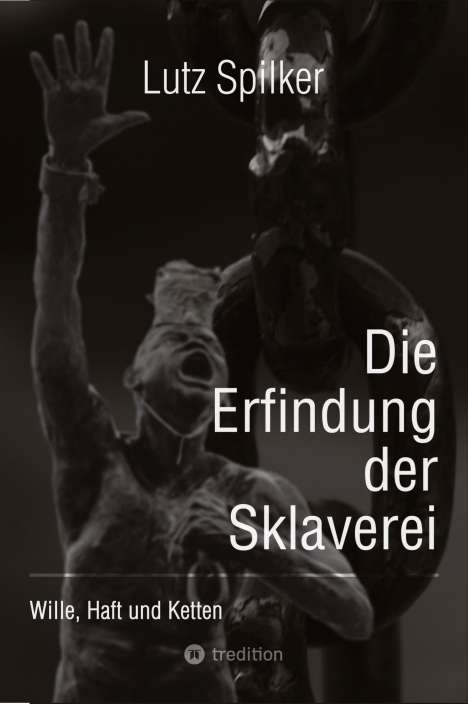 Lutz Spilker: Die Erfindung der Sklaverei, Buch