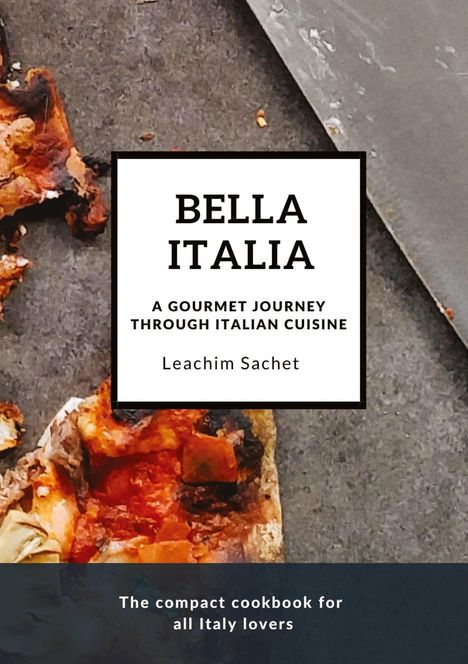 Leachim Sachet: Bella Italia: A gourmet journey through Italian cuisine, Buch