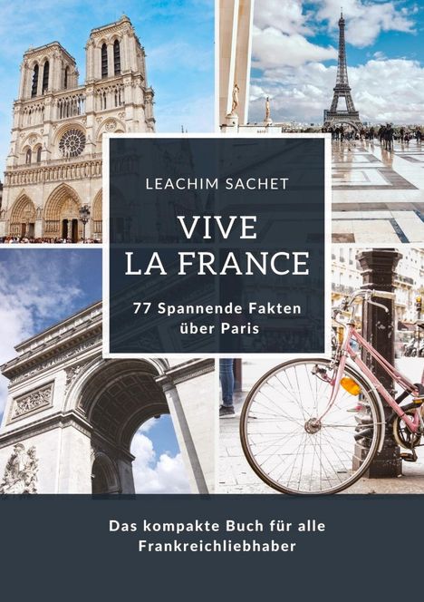 Leachim Sachet: Vive la France: 77 Spannende Fakten über Paris, Buch