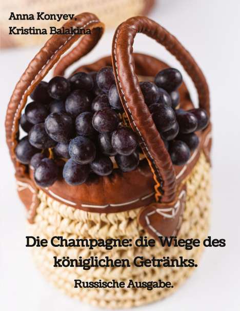 Kristina Balakina: Die Champagne: die Wiege des königlichen Getränks., Buch