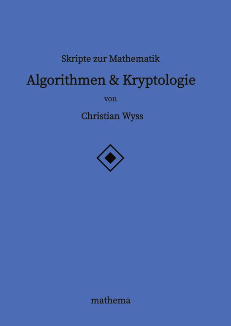 Christian Wyss: Skripte zur Mathematik - Algorithmen &amp; Kryptologie, Buch