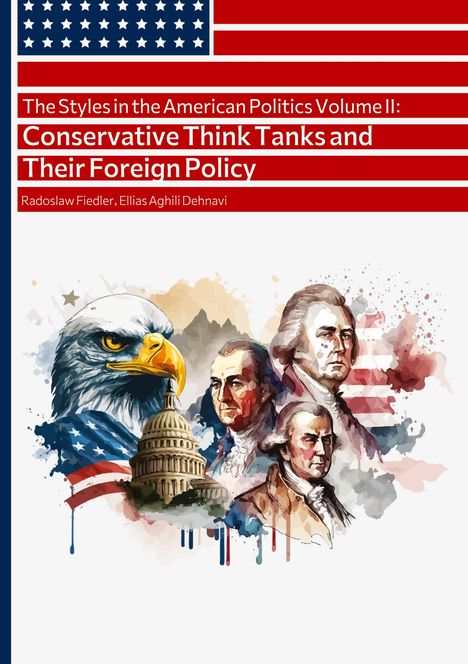 Ellias Aghili Dehnavi: The Styles in the American Politics Volume II: Conservative Think Tanks and Their Foreign Policy, Buch