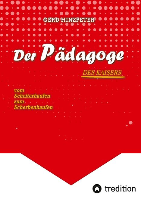 Gerd Hinzpeter: Der Pädagoge - Hinzpeter - KaiserWilhelm II. - ErsterWeltkrieg - Calvinismus - HistorischesSachbuch - BildungUndMacht - Kriegsursachen - GeschichteLeben - DeutscheGeschichte - Geschichtsbuch, Buch